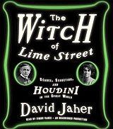 The Witch of Lime Street: Seance, Seduction, and Houdini in the Spirit World The Witch of Lime Street: Seance, Seduction, and Houdini in the Spirit World