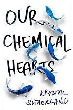 Our Chemical Hearts Our Chemical Hearts