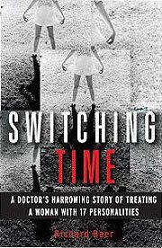 Switching Time: A Doctor’s Harrowing Story of Treating a Woman with 17 Personalities Switching Time: A Doctor’s Harrowing Story of Treating a Woman with 17 Personalities