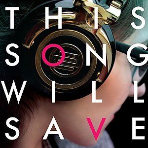 This Song Will Save Your Life This Song Will Save Your Life